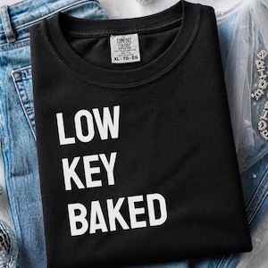 Comfort Colors Funny Weed Shirt, Low Key Baked Sarcastic Quote T-Shirt, Rastafarian Cannabis Culture Clothing, Humorous Pothead Smoker image 1