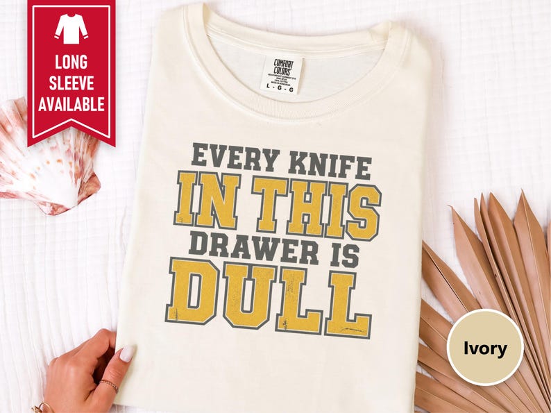 Funny Dad Shirt, Grandpa Gift Idea, Sarcastic Kitchen Joke Tee, Every Knife In This Drawer Is Dull, Retro College Font Humor Shirt image 9