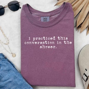 Comfort Colors Social Anxiety Shirt, I Practiced This Conversation In The Shower Tee, Sarcastic Overthinker Tops, Funny Introvert Tee imagem 4