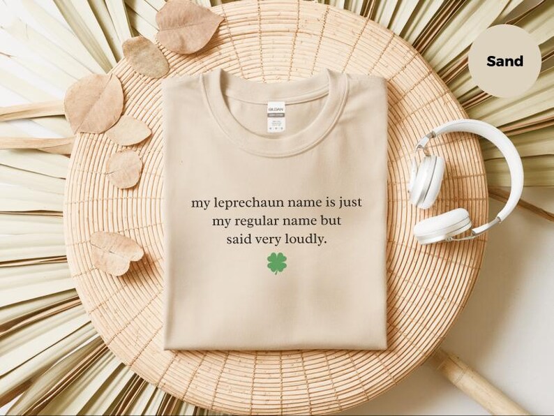 My Leprechaun Name Is Just My Regular Name But Said Very Loudly St Patricks Day Shirt | Funny Irish T-Shirt and Sarcastic Humor Gift Tee image 8