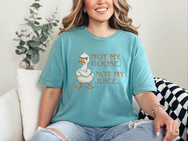 Comfort Colors Funny Goose Shirt, Not My Goose, Not My Juice Graphic Tee, Sarcastic Quote Shirt, Not My Problem Graphic Tee, Goose Humor Tee image 6