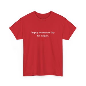 Singles Awareness Tee | Happy Awareness Day For Singles, Anti Valentine Humor Top, Sarcastic Divorced Life Gift, Anti Valentine Tee image 1
