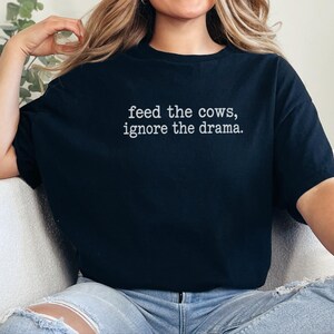 Funny Farmer Shirt, Cattle Rancher Gift, Feed The Cows Ignore The Drama Tee, Country Humor Shirt, Farm Wife Gift image 1