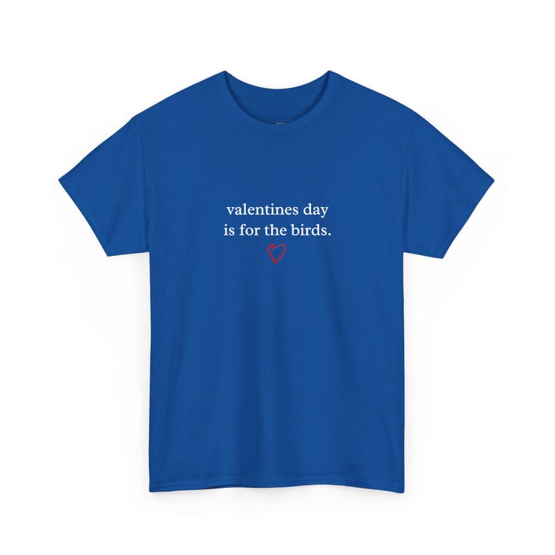 Anti Valentine Tee, Valentines Day Is For The Birds, Sarcastic Funny Love Shirt, Humorous Single Life Graphic Tee, Sarcasm Saying image 4