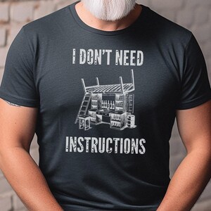 I Don and #39;t Need Instructions - Funny Handyman Gift and Mechanic Shirt for Dad, Grandad, Tradesmen, Woodworker, Electrician Humor Tee image 4