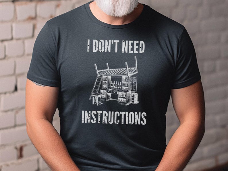 I Don and #39;t Need Instructions - Funny Handyman Gift and Mechanic Shirt for Dad, Grandad, Tradesmen, Woodworker, Electrician Humor Tee image 4