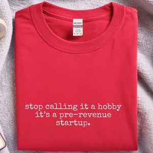 Maglietta da imprenditore, smettila di chiamarlo un hobby, è una startup in fase pre-revenue. immagine 2