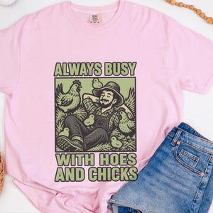 Funny Farming Shirt, Chicken Lover Gift, Chicken Farmer Shirt, Always Busy With Hoes And Chicks, Homesteader Gift image 1