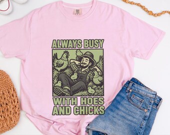Funny Farming Shirt, Chicken Lover Gift, Chicken Farmer Shirt, Always Busy With Hoes And Chicks, Homesteader Gift