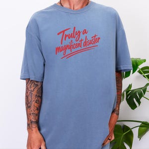 Funny Slogan Shirt, Truly A Magnificent Disaster Tee, Sarcastic Quote Tee, Hot Mess Shirt, Humorous Graphic Tee, Sarcasm Shirt image 6