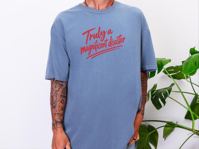 Funny Slogan Shirt, Truly A Magnificent Disaster Tee, Sarcastic Quote Tee, Hot Mess Shirt, Humorous Graphic Tee, Sarcasm Shirt image 6