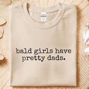 Bald Girls Have Pretty Dads Shirt - Funny Father Daughter Gift, Humorous Dad Tee, Unique Present for Papa and Girl - Parody T-Shirt Idea! image 6