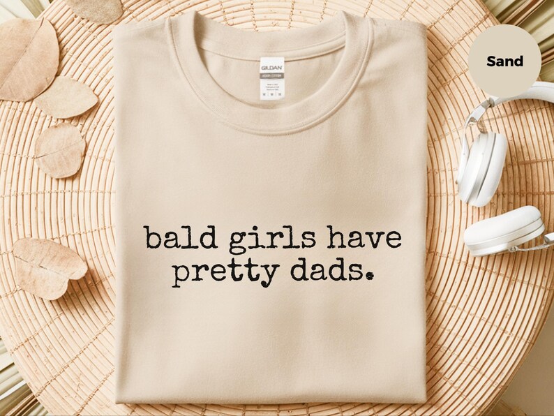 Bald Girls Have Pretty Dads Shirt - Funny Father Daughter Gift, Humorous Dad Tee, Unique Present for Papa and Girl - Parody T-Shirt Idea! image 6