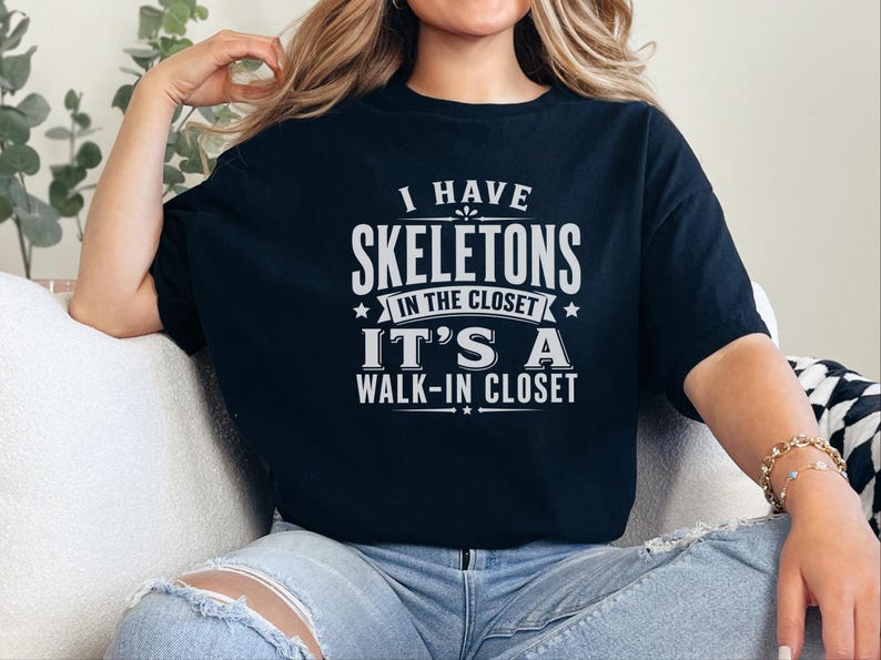 Adult Sarcasm Shirt, I Have Skeletons In The Closet Its A Walk In Closet, Funny Pun and Dark Humor Tee, Gen X Gift, Funny Viral Top image 10