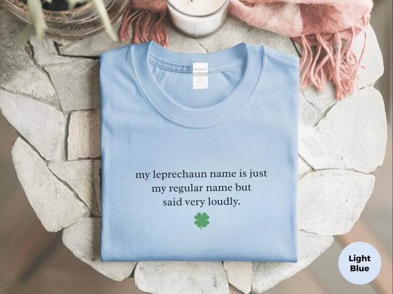My Leprechaun Name Is Just My Regular Name But Said Very Loudly St Patricks Day Shirt | Funny Irish T-Shirt and Sarcastic Humor Gift Tee image 10