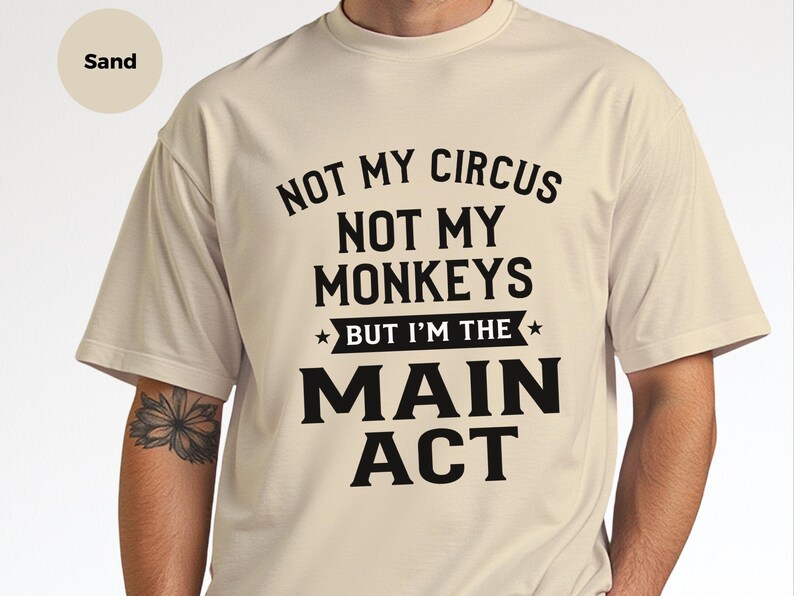 Sarcastic Shirt, Not My Circus Not My Monkeys Main Act Tee | Funny Quote Apparel image 2