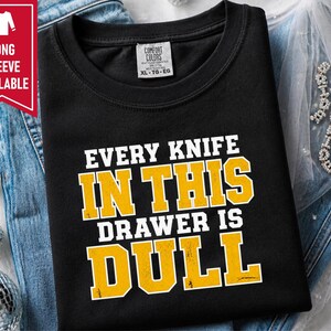 Funny Dad Shirt, Grandpa Gift Idea, Sarcastic Kitchen Joke Tee, Every Knife In This Drawer Is Dull, Retro College Font Humor Shirt image 5