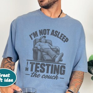 Funny Dad Shirt, Im Not Asleep Testing The Couch, Nap Lover Gift, Husband Shirt, Funny Dad Gift image 6