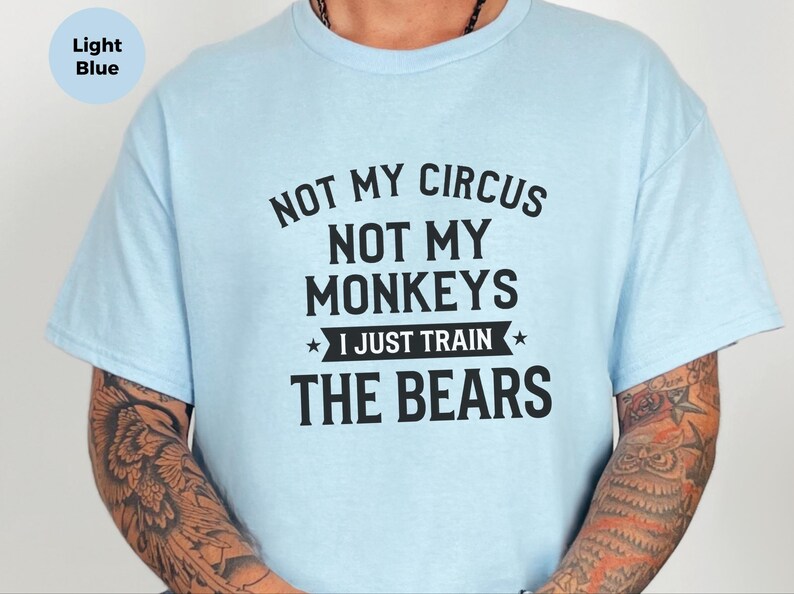 Funny Sarcastic Shirt, Not My Circus Not My Monkeys I Just Train The Bears, Manager Tee image 2
