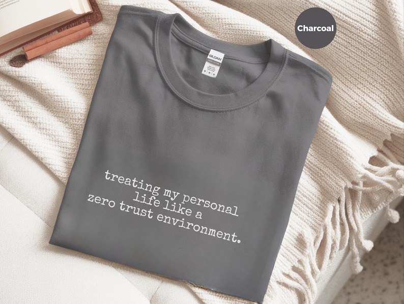 Zero Trust Shirt, Treating My Personal Life Like A Zero Trust Environment Tee | Cybersecurity Humor image 8