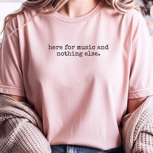 Pop Music T-Shirt, Funny Concert Lover Shirt, Live Music Fan Tee, Here For Music And Nothing Else, Sarcastic Musician Gift Idea image 8