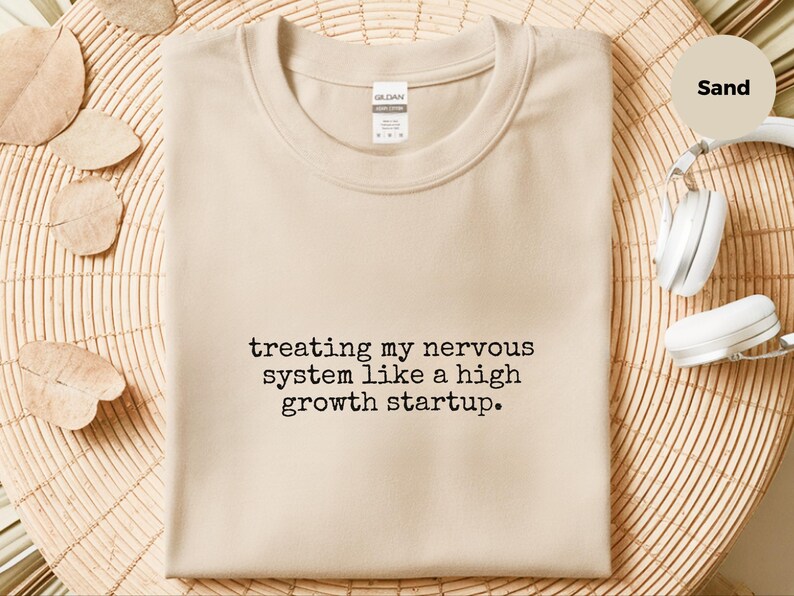 Entrepreneur Gift Shirt, Treating My Nervous System Like A High Growth Startup, Mental Health Funny Tee image 6