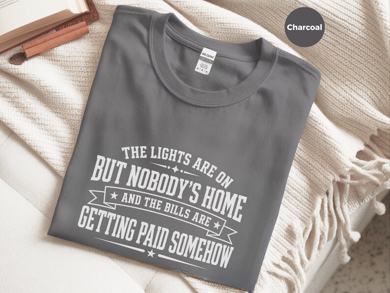 Funny Adult Humor Shirt, Sarcastic Adulting Tee, The Lights Are On But Nobody's Home and Bills Are Getting Paid Somehow, Gen X Gift image 6