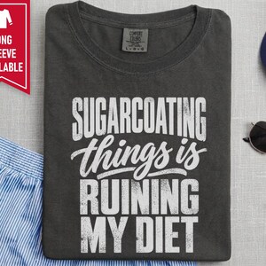 Funny Weight Loss Shirt, Sarcastic Diet Gift, Sugarcoating Things Is Ruining My Diet Tee, Humorous Foodie Humor Quote Shirt image 5