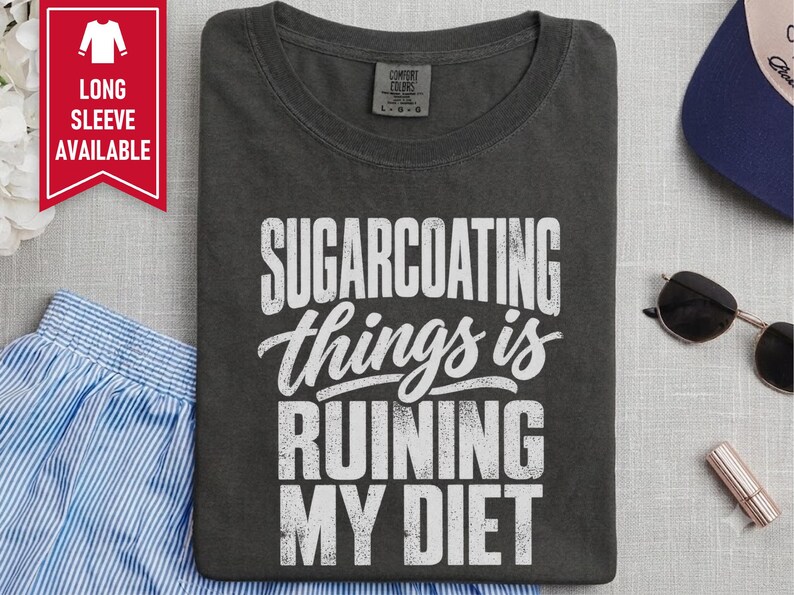 Funny Weight Loss Shirt, Sarcastic Diet Gift, Sugarcoating Things Is Ruining My Diet Tee, Humorous Foodie Humor Quote Shirt image 5