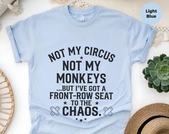 Spill The Tea Shirt, Not My Circus Not My Monkeys, Funny Sarcastic Humor Tee, Work Life Drama Observer Gift, Polish Proverb Quote
