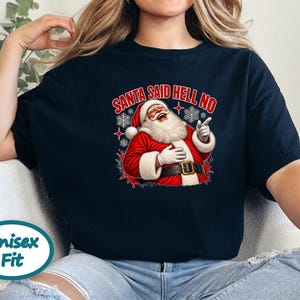 Funny Santa Shirt, Sarcastic Christmas Gift, Adult Humor Holiday Tee, Santa Said Hell No image 4