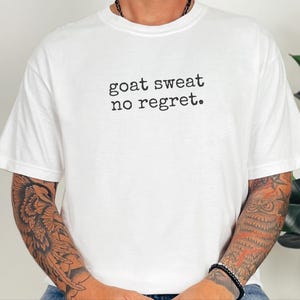 Funny Goat Shirt, Goat Farmer Gift, Goat Sweat No Regret Tee, Goat Mom Gift, Homesteading Gift image 2