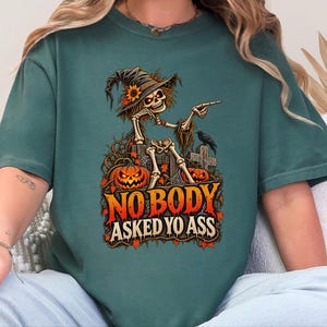 Funny Skeleton Shirt, Dark Humor Tee, Sarcastic Halloween Tee, Nobody Asked Yo Ass, Offensive Humor Shirt image 10