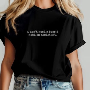 Entrepreneur Shirt | I Don't Need A Boss I Need An Assistant Tee, Delegation Humor Top image 6