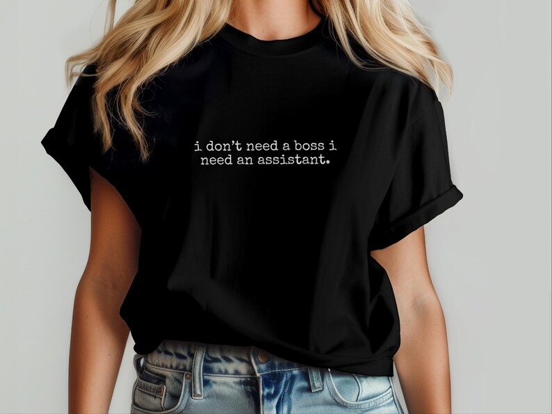 Entrepreneur Shirt | I Don't Need A Boss I Need An Assistant Tee, Delegation Humor Top image 6
