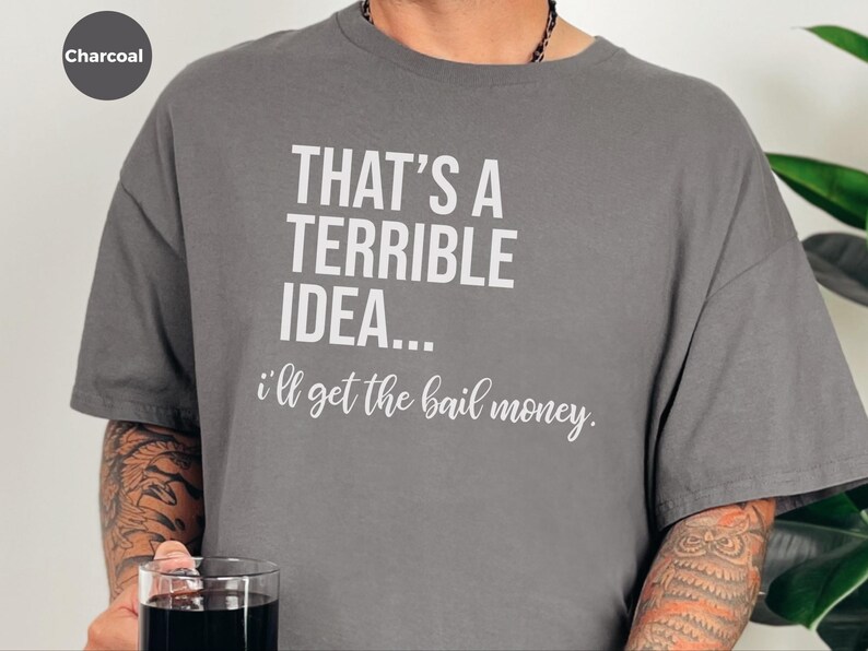 Basically a Detectiv Adult Sarcasm Shirt, That's A Terrible Idea... I'll Get The Bail Money, Unhinged Humor Crime Show Fan Gift image 5