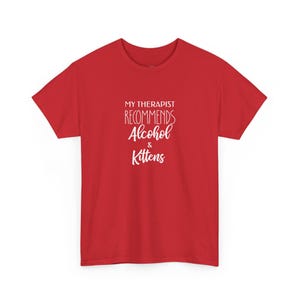 My Therapist Recommends Alcohol and Kittens - Funny Cat T-Shirt, Sarcastic Mental Health Shirt, Gag Gift for Cat Mom, Adult Humor Tee image 1