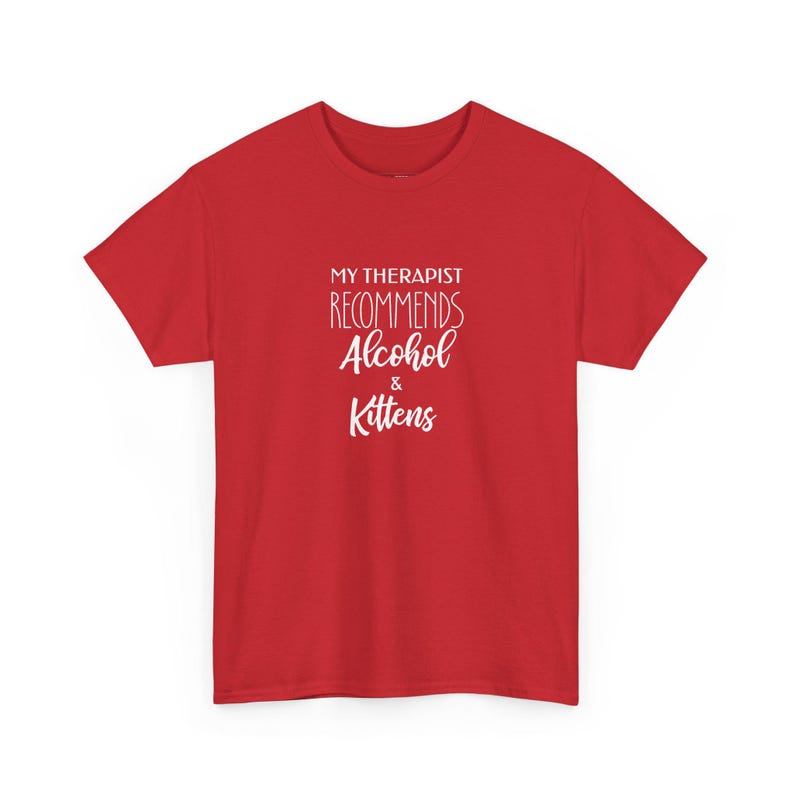 My Therapist Recommends Alcohol and Kittens - Funny Cat T-Shirt, Sarcastic Mental Health Shirt, Gag Gift for Cat Mom, Adult Humor Tee image 1