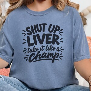 Comfort Colors Funny Drinking Shirt, Shut Up Liver Take It Like a Champ Tee, Sarcastic Alcohol Humor Top, Bachelorette Weekend Bar Crawl image 4