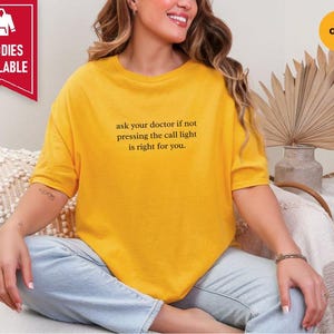 Nurse Shirt, Emergency Room Shirt, Funny Medical Humor Tee, Hospital Staff Gift, Ask Your Doctor If Not Pressing The Call Light Is Right image 4