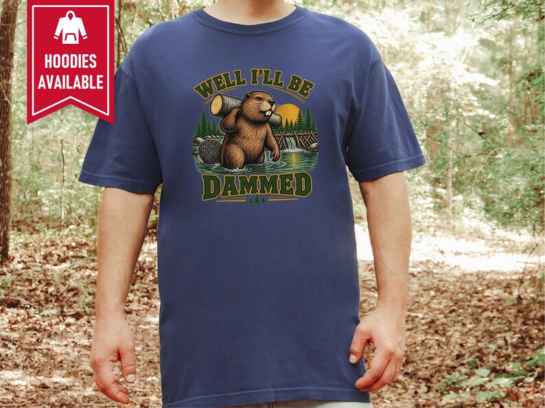 Beaver Shirt, Funny Beaver Shirt, Camping Shirt, Well I'll Be Dammed Beaver Gift, Nature Lover Tee, Animal Pun Shirt, Outdoorsman Gift image 9