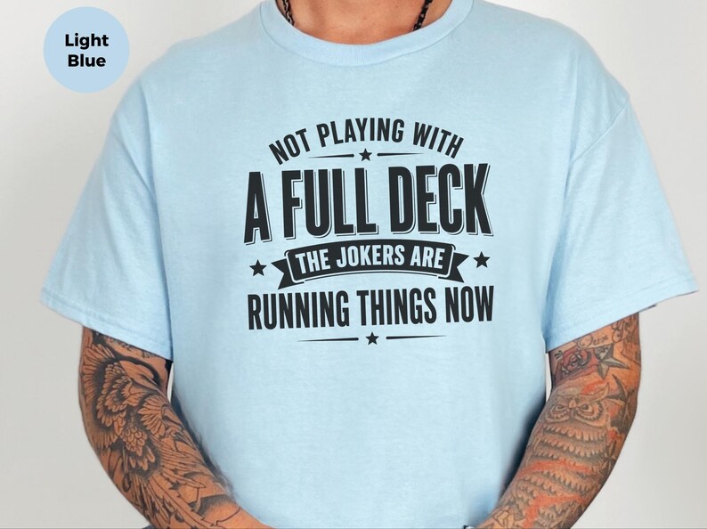 Retro Gen X Shirt, Not Playing With A Full Deck The Jokers Are Running Things Now, Funny Political Humor Tee, Sarcasm Lover Gift Idea image 5
