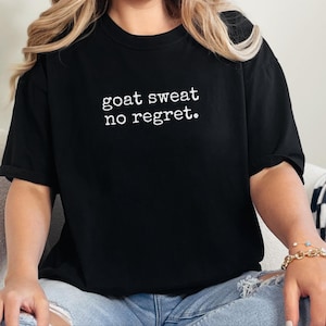 Funny Goat Shirt, Goat Farmer Gift, Goat Sweat No Regret Tee, Goat Mom Gift, Homesteading Gift image 1