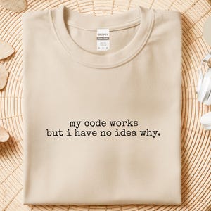 Programmer Humor Tee | My Code Works But I Have No Idea Why Shirt, Coding Mystery Apparel image 3