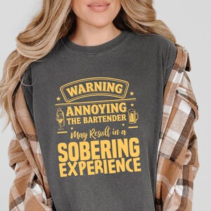 Comfort Colors Funny Bartender Graphic T-Shirt, Warning Annoying The Bartender Sobering Experience Tee, Sarcastic Restaurant Hospitality image 6