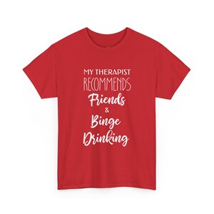 My Therapist Recommends Friends and Binge Drinking Funny Therapy Shirt, Adult Humor Tee, Sarcastic Gift for Friend, Drinking Buddy Present image 1