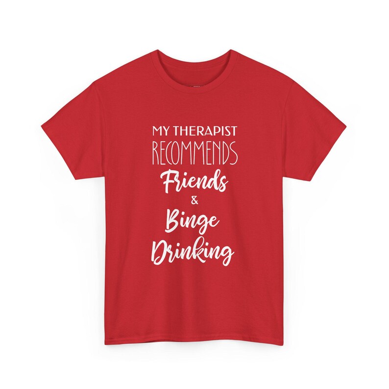 My Therapist Recommends Friends and Binge Drinking Funny Therapy Shirt, Adult Humor Tee, Sarcastic Gift for Friend, Drinking Buddy Present image 1
