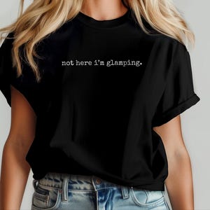 Glamper Gift for Women, Not Here I'm Glamping Funny Camping Tee, Introvert Outdoor Humor Weekend Getaway, Camping Funny, Weekend Away image 5