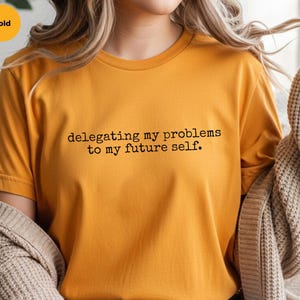Procrastination Shirt | Delegieren meiner Probleme an mein zukünftiges Selbst-T-Shirt, Kleidung für Geschäftsinhaber Bild 7