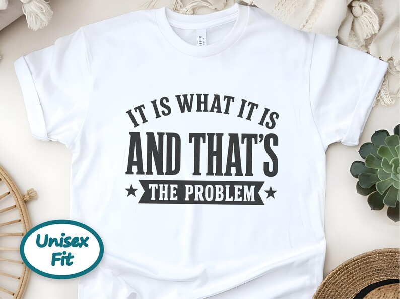 It Is What It Is, And That's The Problem, Sarcasm Graphic Tee, Coworker Gag Gift, Workplace Humor, Funny Office Shirt image 6